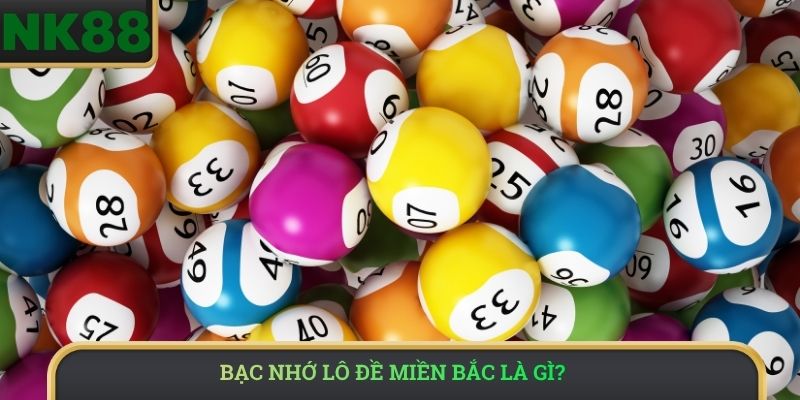 Bạc nhớ lô đề miền Bắc là gì?