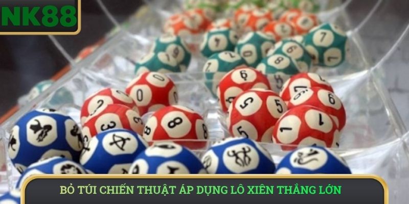 Bỏ túi chiến thuật áp dụng lô xiên thắng lớn