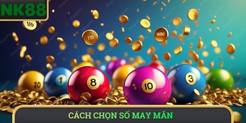 Cách chọn số may mắn