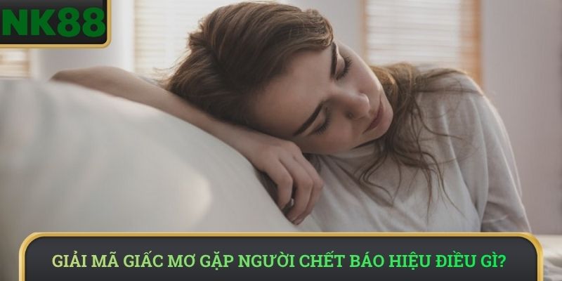 Giải mã giấc mơ gặp người chết báo hiệu điều gì?