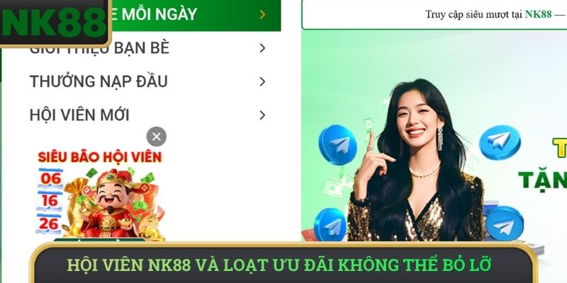 Hội viên NK88 và loạt ưu đãi không thể bỏ lỡ