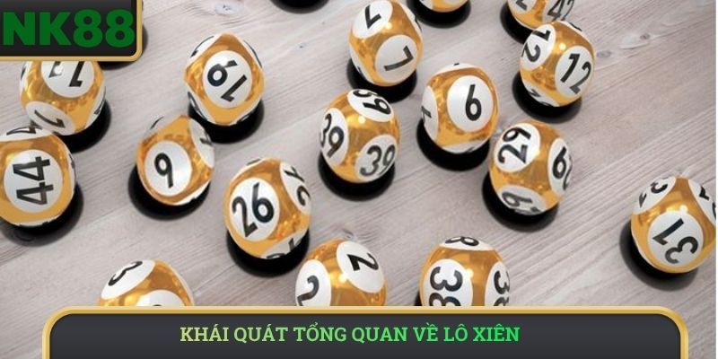 Khái quát tổng quan về lô xiên