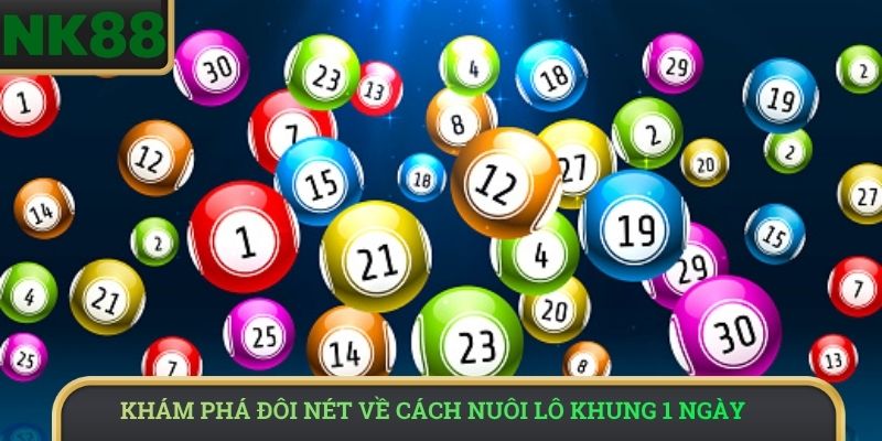Khám phá đôi nét về cách nuôi lô khung 1 ngày