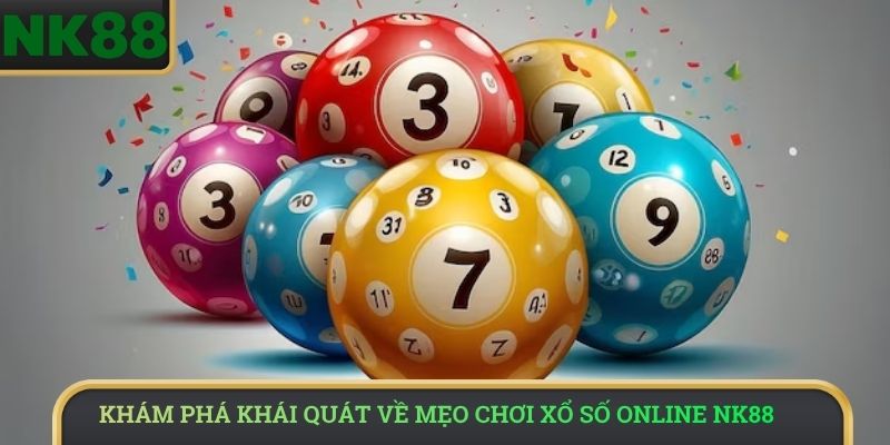 Khám phá khái quát về mẹo chơi xổ số online NK88