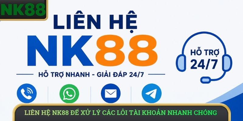 Liên hệ NK88 để xử lý các lỗi tài khoản nhanh chóng
