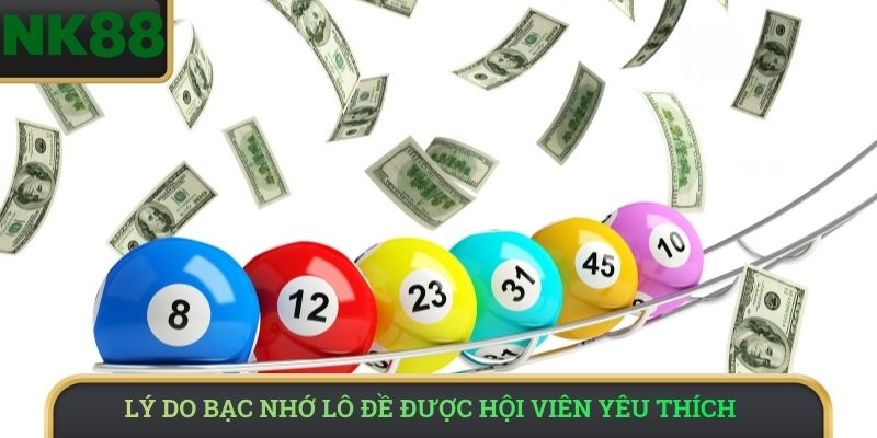 Lý do bạc nhớ lô đề được hội viên yêu thích