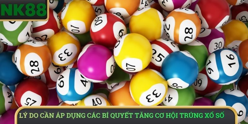 Lý do cần áp dụng các bí quyết tăng cơ hội trúng xổ số