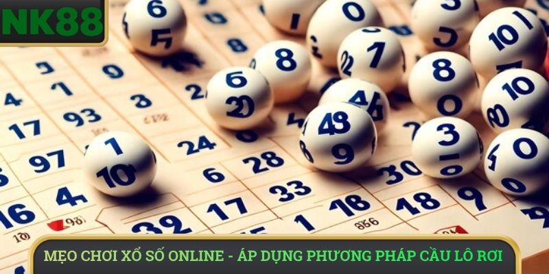 Mẹo chơi xổ số online - Áp dụng phương pháp cầu lô rơi 