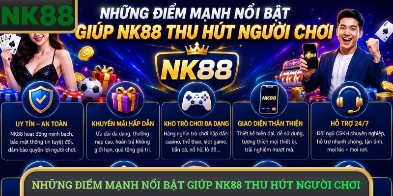 Những điểm mạnh nổi bật giúp NK88 thu hút người chơi 