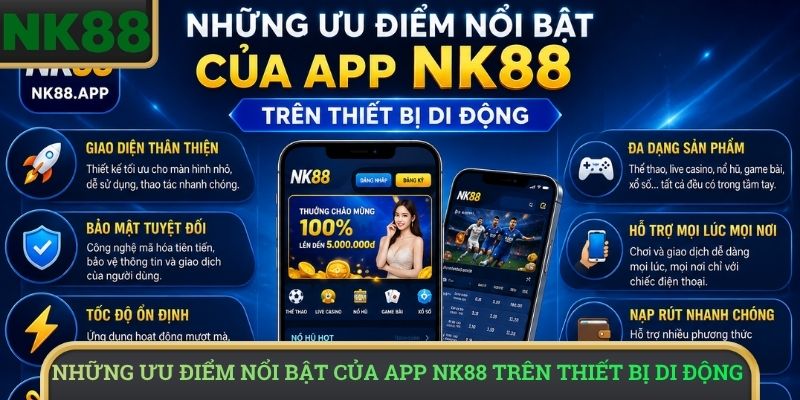Những ưu điểm nổi bật khi tải app NK88