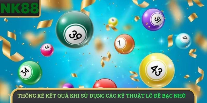 Thống kê kết quả khi sử dụng các kỹ thuật lô đề bạc nhớ