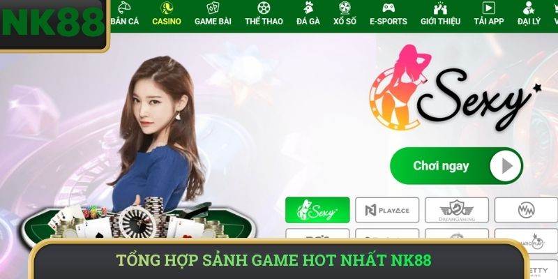 Tổng hợp sảnh game hot nhất NK88 