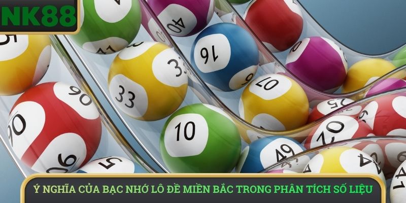 Ý nghĩa của bạc nhớ lô đề miền Bắc trong phân tích số liệu